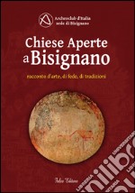 Chiese aperte a Bisignano. Racconto d'arte, di fede, di tradizioni. Ediz. multilingue libro