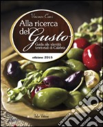 Alla ricerca del gusto. Guida alle identità territoriali di Calabria 2015 libro