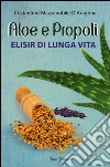 Aloe e propoli. Elisir di lunga vita libro di Mazzanobile D'Aragona Costantino