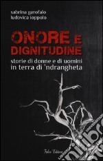 Onore e dignitudine. Storie di donne e uomini in terra di 'ndrangheta