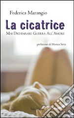 La cicatrice. Mai dichiarare guerra all'amore libro