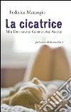 La cicatrice. Mai dichiarare guerra all'amore libro di Marangio Federica