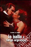 Io ballo il tango argentino libro di Santagata Battista