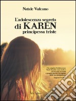 L'adolescenza segreta di Karen principessa triste libro