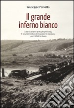 Il grande inferno bianco. Lettere dal Don di Nicolino Perrotta, S. Tenente medico dei Granatieri di Sardegna con l'ARMIR in Russia libro