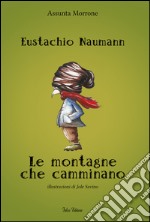 Eustachio Naumann. Le montagne che camminano libro