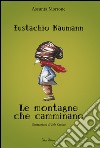 Eustachio Naumann. Le montagne che camminano libro di Morrone Assunta