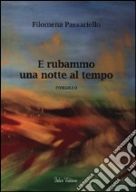 E rubammo una notte al tempo libro