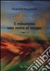 E rubammo una notte al tempo libro di Passariello Filomena