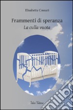 Frammenti di speranza. La culla vuota