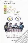 Ogni giorno mangiamo. Cibo 2.0. Dialoghi su natura, scienza e cultura con Edoardo Boncinelli, Paolo Borghi, Dario Frisio, Piero Morandini libro