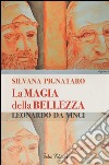 La magia della bellezza. Leonardo da Vinci. Ediz. illustrata libro