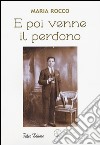 E poi venne il perdono libro di Rocco Maria