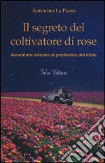 Il segreto del coltivatore di rose libro