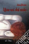 Liberaci dal male libro di Aroma Jesa