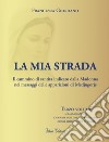 La mia strada. Il cammino di santità indicato dalla Madonna nei messaggi delle apparizioni di Medjugorje. Vol. 3: L' illuminazione, l'unione con Dio, il trionfo del cuore immacolato di Maria libro