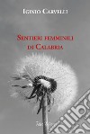 Sentieri femminili di Calabria libro di Carvelli Iginio