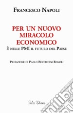 Per un nuovo miracolo economico. È nelle PMI il futuro del Paese libro