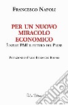 Per un nuovo miracolo economico. È nelle PMI il futuro del Paese libro di Napoli Francesco