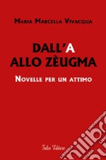 Dall'A allo Zèugma. Novelle per un attimo libro