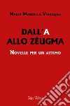 Dall'A allo Zèugma. Novelle per un attimo libro di Vivacqua Maria Marcella