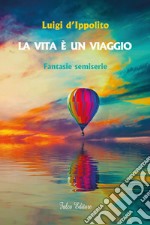 La vita è un viaggio. Fantasie semiserie