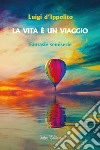 La vita è un viaggio. Fantasie semiserie libro