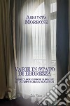 Varie in stato di ebbrezza. Versi d''amore e prose di romanzi in un tempo carente di abbracci libro di Morrone Assunta