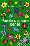 Parole d'amore per te libro