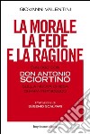 La morale, la fede e la ragione. Dialogo con Don Antonio Sciortino sulla nuova chiesa di Papa Francesco libro