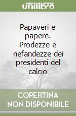 Papaveri e papere. Prodezze e nefandezze dei presidenti del calcio libro