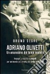 Adriano Olivetti. Un umanesimo dei tempi moderni. Impegni, proposte e progetti per un mondo più umano, più civile, più giusto libro