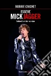 Essere Mick Jagger. Settant'anni da rockstar libro