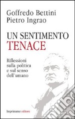 Un sentimento tenace. Riflessioni sulla politica e sul senso dell'umano libro