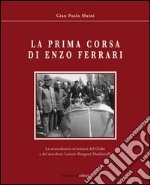 La prima corsa di Enzo Ferrari. La straordinaria avventura del Drake e del Marchese Lotario Rangoni Machiavelli