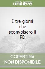 I tre giorni che sconvolsero il PD libro