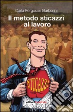 Il metodo sticazzi al lavoro libro