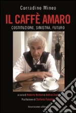 Il caffè amaro. Costituzione, sinistra, futuro libro