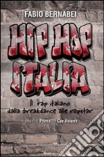 Hip Hop Italia. Il rap italiano dalla breakdance alle rapstar libro