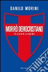 Morirò democristiano libro