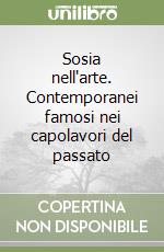 Sosia nell'arte. Contemporanei famosi nei capolavori del passato