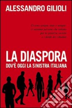 La diaspora. Dov'è oggi la sinistra italiana libro