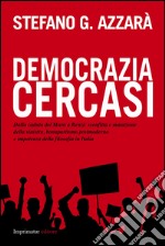 Democrazia cercasi. Dalla caduta del muro a Renzi: sconfitta e mutazione della sinistra, bonapartismo postmoderno e impotenza della filosofia in Italia libro