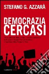 Democrazia cercasi. Dalla caduta del muro a Renzi: sconfitta e mutazione della sinistra, bonapartismo postmoderno e impotenza della filosofia in Italia libro