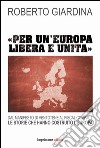 «Per un'Europa libera e unita». Dal manifesto di Ventotene al Fiscal compact. Le storie che hanno costruito l'Europa libro