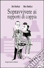 Sopravvivere ai rapporti di coppia. Guida semiseria libro