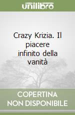 Crazy Krizia. Il piacere infinito della vanità