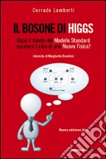 Il bosone di Higgs. Dopo il trionfo del modello standard spunterà l'alba di una nuova fisica? libro