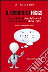 Il bosone di Higgs. Dopo il trionfo del modello standard spunterà l'alba di una nuova fisica? libro