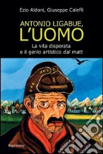 Antonio Ligabue, l'uomo libro